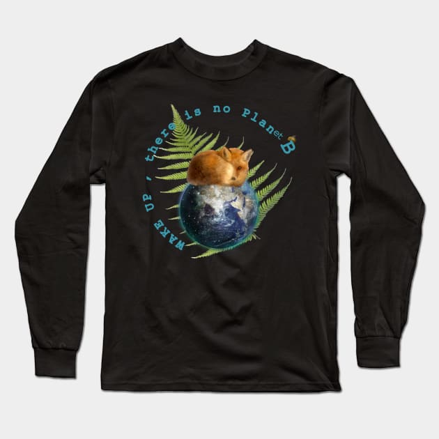 Wake Up No Planet B Long Sleeve T-Shirt by Dream and Design